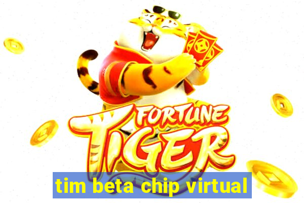 tim beta chip virtual